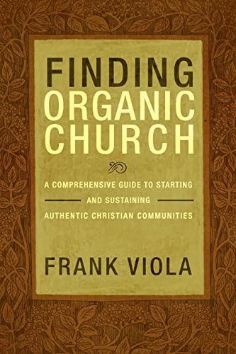 Cover of Finding Organic Church: A Comprehensive Guide to Starting and Sustaining Authentic Christian Communities