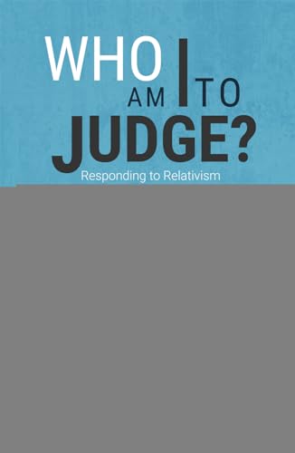 Cover of Who Am I to Judge?: Responding to Relativism with Logic and Love