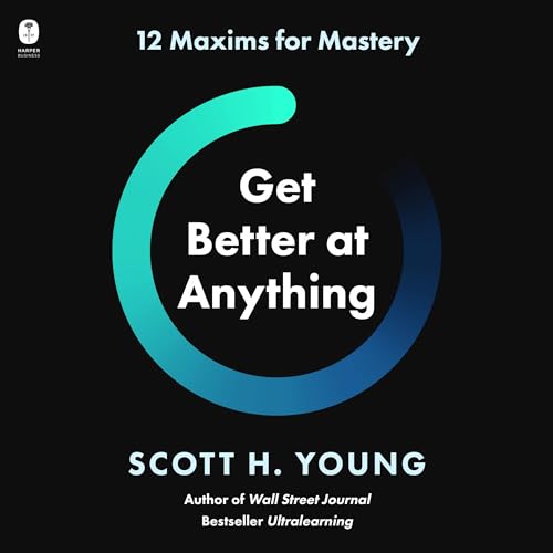 Book cover for Get Better at Anything: 12 Maxims for Mastery