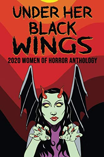 Cover of Under Her Black Wings : 2020 Women of Horror Anthology