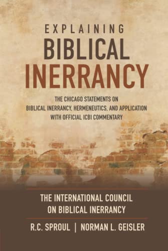 Explaining Biblical Inerrancy: The Chicago Statements on Biblical Inerrancy, Hermeneutics, and Application with Official ICBI Commentary