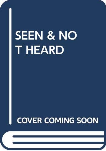 Cover of Seen and Not Heard