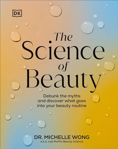 Cover of The Science of Beauty: Debunk the Myths and Discover What Goes into Your Beauty Routine
