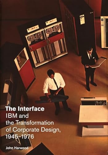 Cover of The Interface: IBM and the Transformation of Corporate Design, 1945–1976