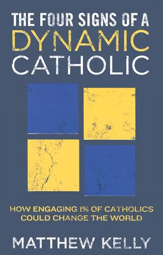 Cover of The Four Signs of a Dynamic Catholic: How Engaging 1% of Catholics Could Change the World