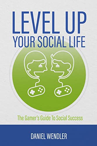 Cover of Level Up Your Social Life: The Gamer's Guide To Social Success
