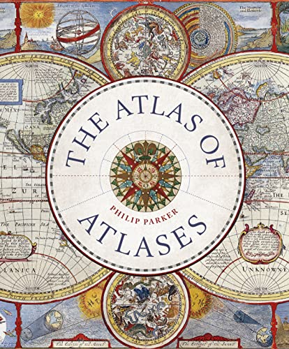 Cover of The Atlas of Atlases: Exploring the most important atlases in history and the cartographers who made them