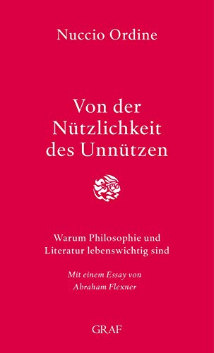 Von der Nutzlichkeit des Unnutzen: Warum Philosophie und Literatur lebenswichtig sind