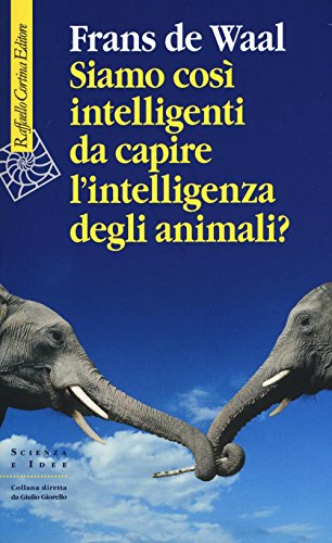 Cover of Siamo cosi intelligenti da capire l'intelligenza degli animali?