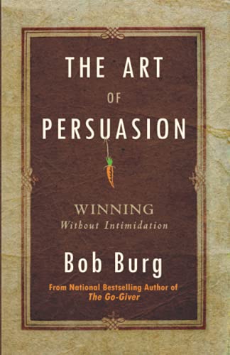 Cover of The Art of Persuasion: Winning Without Intimidation