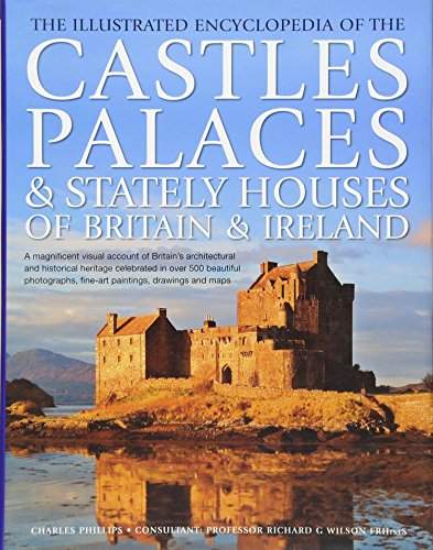 Cover of The Illustrated Encyclopedia of the Castles, Palaces & Stately Houses of Britain & Ireland
