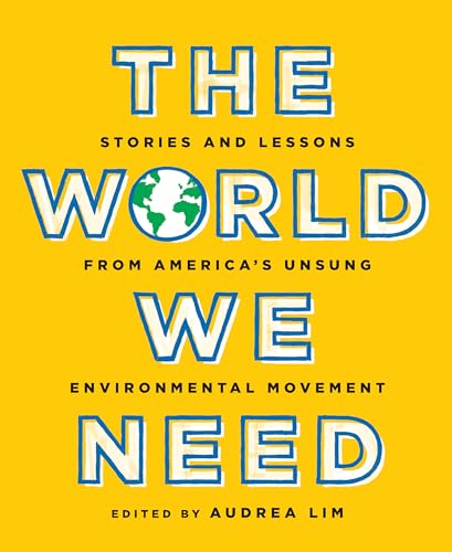 The World We Need: Stories and Lessons from America's Unsung Environmental Movement