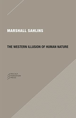 Cover of The Western Illusion of Human Nature: With Reflections on the Long History of Hierarchy, Equality and the Sublimation of Anarchy in the West, and ... Conceptions of the Human Condition