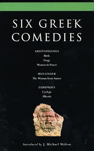 Six Classical Greek Comedies: Birds; Frogs; Women in Power; the Woman from Samos; Cyclops and Alkestis