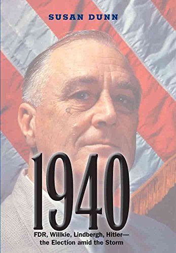 1940: FDR, Willkie, Lindbergh, Hitler-the Election amid the Storm