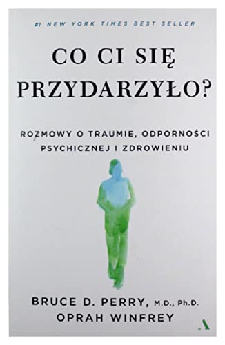 Co ci sie przydarzylo? Rozmowy o traumie, odpornosci psychicznej i zdrowieniu