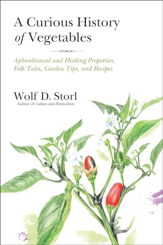 Cover of A Curious History of Vegetables: Aphrodisiacal and Healing Properties, Folk Tales, Garden Tips, and Recipes