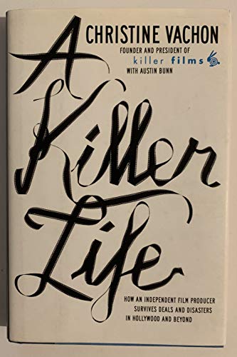 A Killer Life: How an Independent Film Producer Survives Deals and Disasters in Hollywood and Beyond