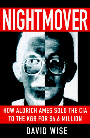 Nightmover: How Aldrich Ames Sold the CIA to the KGB for $4.6 Million