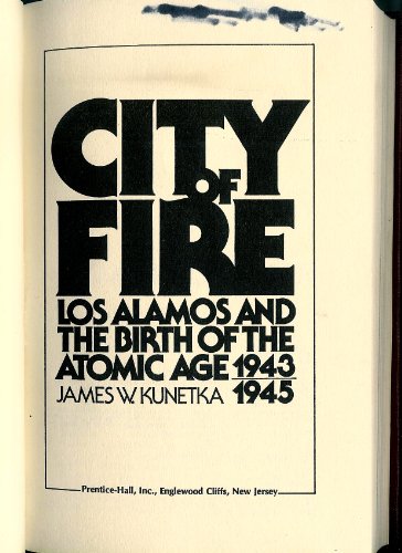 City of Fire: Los Alamos and the Birth of the Atomic Age, 1943-1945