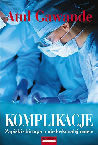 Komplikacje. Zapiski chirurga o niedoskonalej nauce