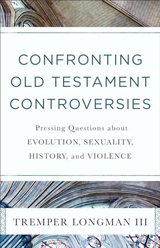 Cover of Confronting Old Testament Controversies: Pressing Questions about Evolution, Sexuality, History, and Violence