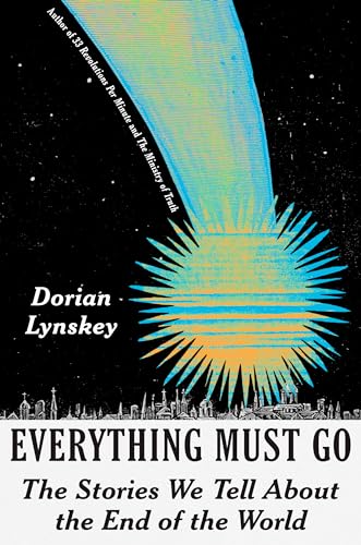 Cover of Everything Must Go: The Stories We Tell About The End of the World