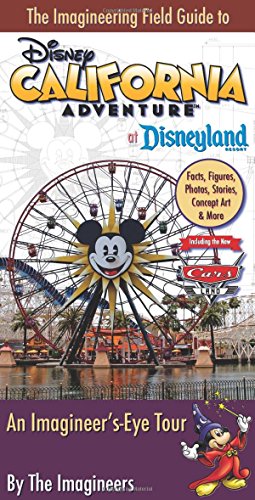 The Imagineering Field Guide to Disney California Adventure at Disneyland Resort: An Imagineer's-Eye Tour
