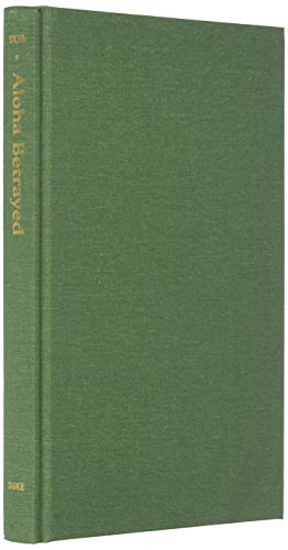 Cover of Aloha Betrayed: Native Hawaiian Resistance to American Colonialism