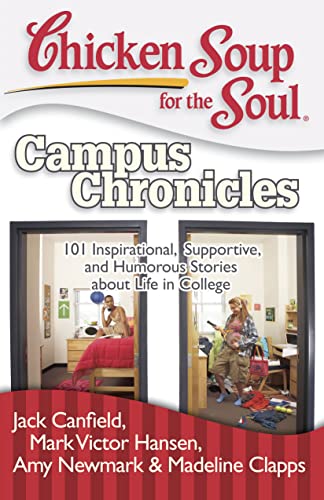Cover of Chicken Soup for the Soul: Campus Chronicles: 101 Inspirational, Supportive, and Humorous Stories about Life in College