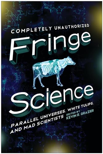 Fringe Science: Parallel Universes, White Tulips, and Mad Scientists
