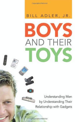 Cover of Boys And Their Toys: Understanding Men by Understanding Their Relationship With Gadgets