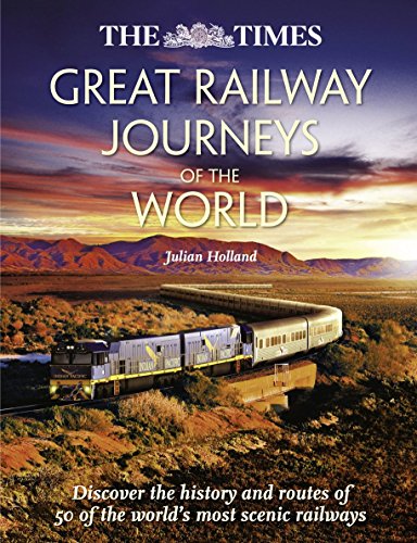 Cover of The Times Great Railway Journeys of the World: Discover the History, Route and Sites of 50 Famous Railway Lines