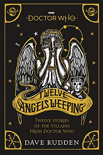 Doctor Who: Twelve Angels Weeping: Twelve Stories of the Villains from Doctor Who