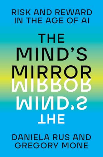 The Mind's Mirror: Risk and Reward in the Age of AI