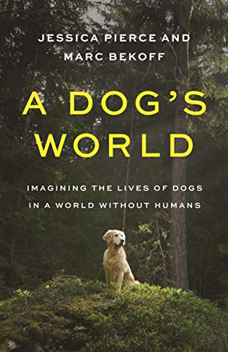 Cover of A Dog's World: Imagining the Lives of Dogs in a World without Humans