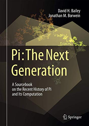Pi: The Next Generation: A Sourcebook on the Recent History of Pi and Its Computation