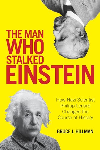 Cover of The Man Who Stalked Einstein: How Nazi Scientist Philipp Lenard Changed the Course of History