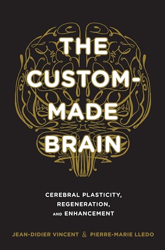 The Custom-Made Brain: Cerebral Plasticity, Regeneration, and Enhancement