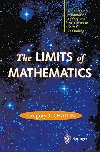 The LIMITS of MATHEMATICS: A Course on Information Theory and the Limits of Formal Reasoning