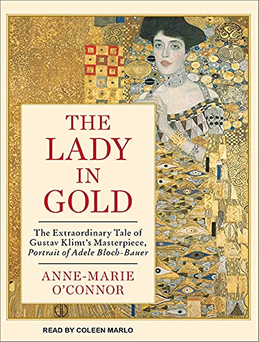 The Lady in Gold: The Extraordinary Tale of Gustav Klimt's Masterpiece, Portrait of Adele Bloch-Bauer