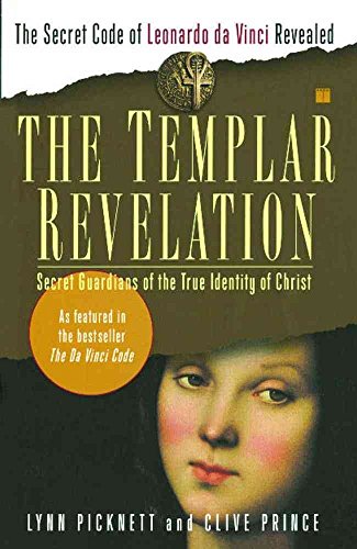 The Templar Revelation : Secret Guardians of the True Identity of Christ