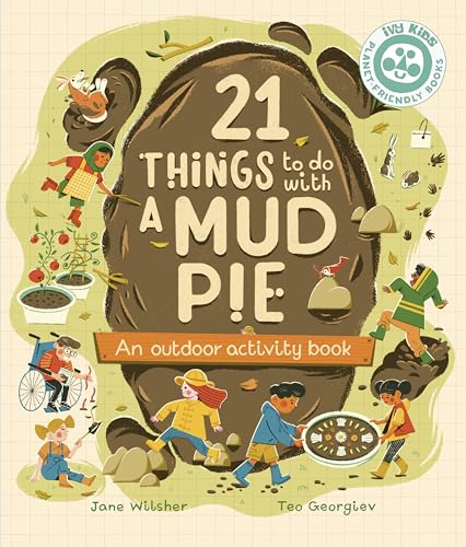 21 Things to Do With a Mud Pie: An Outdoor Activity Book