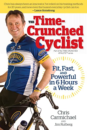 Cover of The Time-Crunched Cyclist: Fit, Fast, and Powerful in 6 Hours a Week