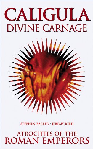 Cover of Caligula: Divine Carnage: Atrocities of the Roman Emperors
