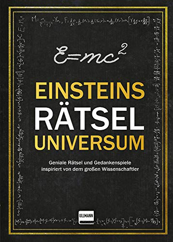 Einsteins Ratseluniversum: Geniale Ratsel und Gedankenspiele inspiriert von dem grossen Wissenschaftler