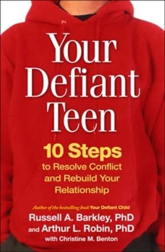 Your Defiant Teen: 10 Steps to Resolve Conflict and Rebuild Your Relationship