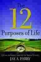 The 12 Purposes of Life: A Down-To-Earth Guide for the Mortal Traveler