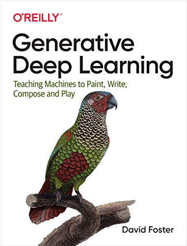 Cover of Generative Deep Learning: Teaching Machines to Paint, Write, Compose, and Play
