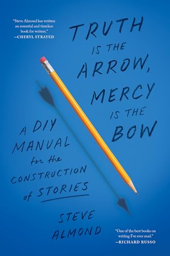 Cover of Truth Is the Arrow, Mercy Is the Bow: A DIY Manual for the Construction of Stories